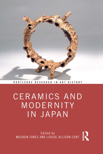 Book cover of: Ceramics and Modernity in Japan. By: Meghen Jones
