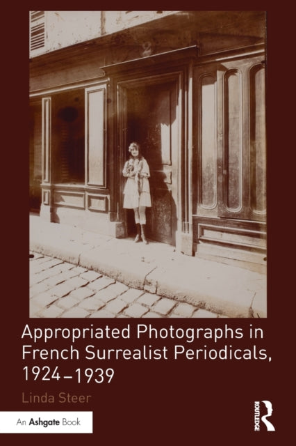 Book cover of: Appropriated Photographs in French Surrealist Periodicals, 1924-1939. By: Linda Steer