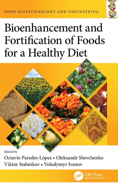 Book cover of: Bioenhancement and Fortification of Foods for a Healthy Diet. By: Octavio Paredes-López