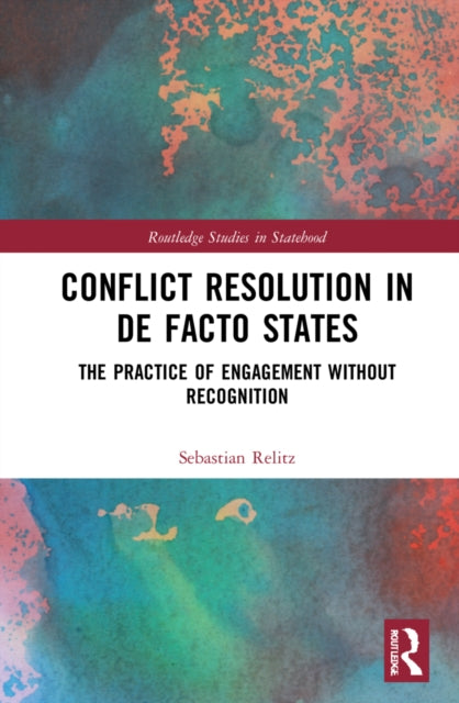 Book cover of: Conflict Resolution in De Facto States. By: Sebastian Relitz