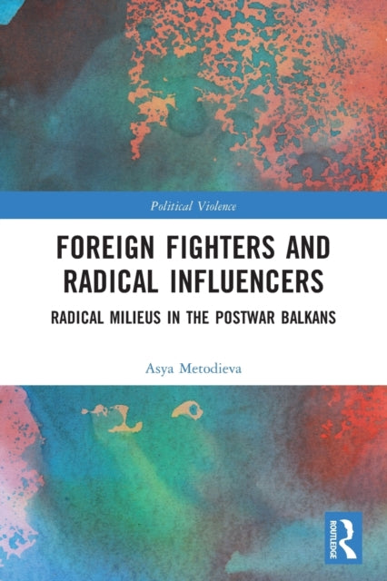 Book cover of: Foreign Fighters and Radical Influencers. By: Asya Metodieva