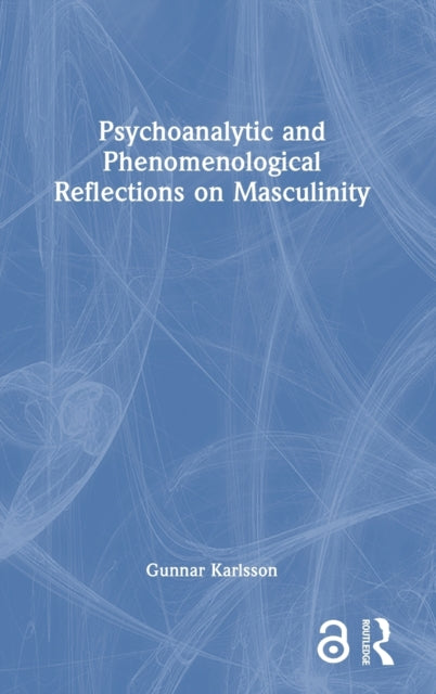 Book cover of: Psychoanalytic and Phenomenological Reflections on Masculinity. By: Gunnar Karlsson