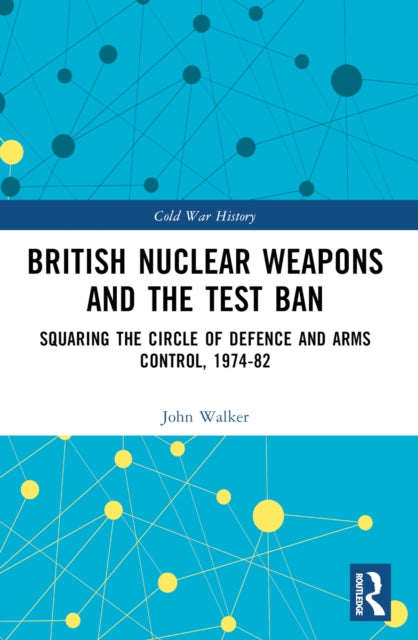 Book cover of: British Nuclear Weapons and the Test Ban. By: Walker, John R.