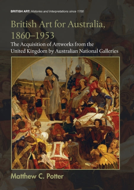 Book cover of: British Art for Australia, 1860-1953. By: Matthew C. Potter