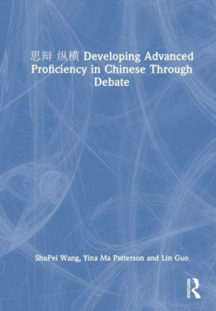 Book cover of: ???? Developing Advanced Proficiency in Chinese through Debate. By: ShuPei Wang