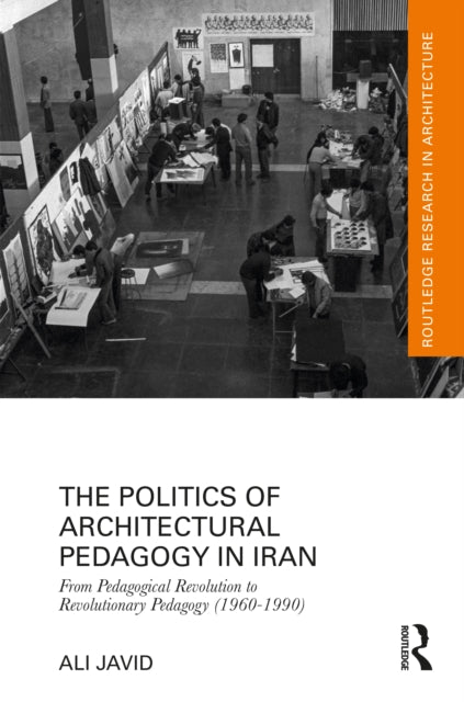 Book cover of: Politics of Architectural Pedagogy in Iran. By: Ali Javid