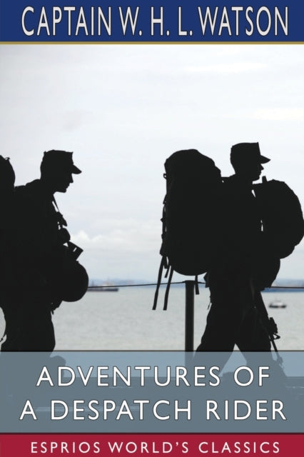 Book cover of: Adventures of a Despatch Rider (Esprios Classics). By: Captain W H L Watson