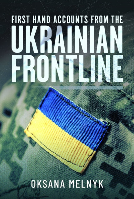 Book cover of: First Hand Accounts From the Ukrainian Frontline. By: Oksana Melnyk