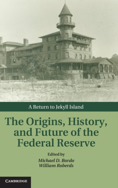 Book cover of: Origins, History, and Future of the Federal Reserve. By: Michael D. Bordo