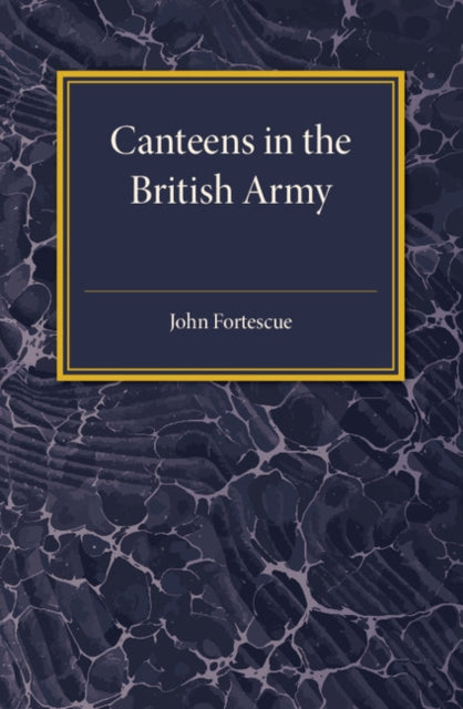 Book cover of: Short Account of Canteens in the British Army. By: John Fortescue