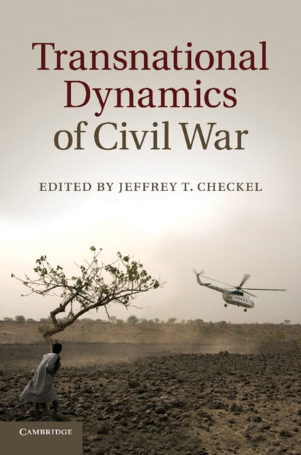 Book cover of: Transnational Dynamics of Civil War. By: Jeffrey T. Checkel
