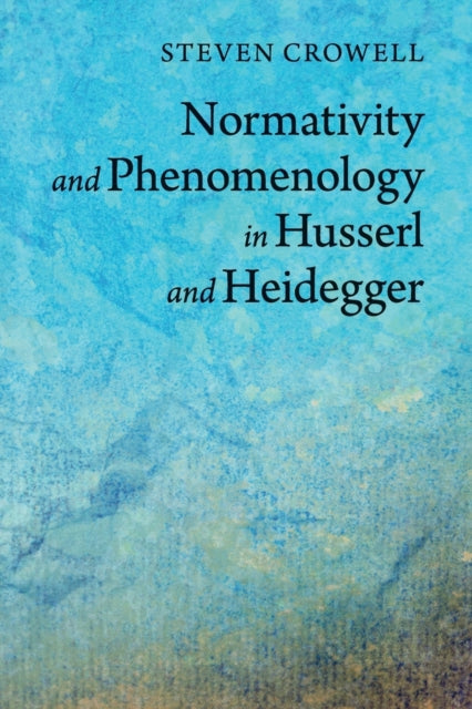 Book cover of: Normativity and Phenomenology in Husserl and Heidegger. By: Steven Crowell
