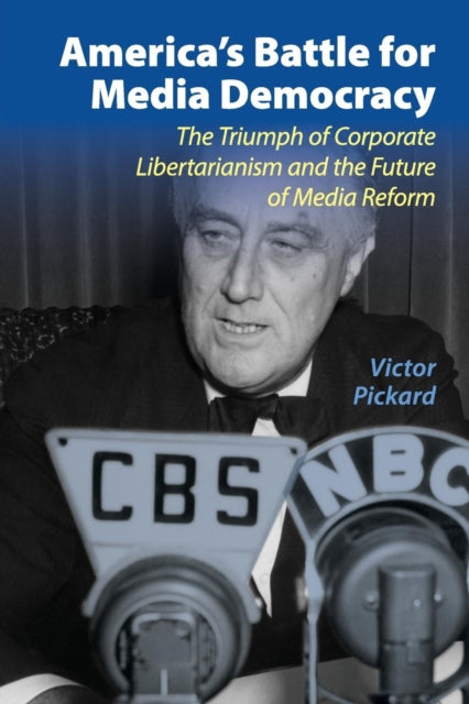 Book cover of: America's Battle for Media Democracy. By: Victor W. Pickard