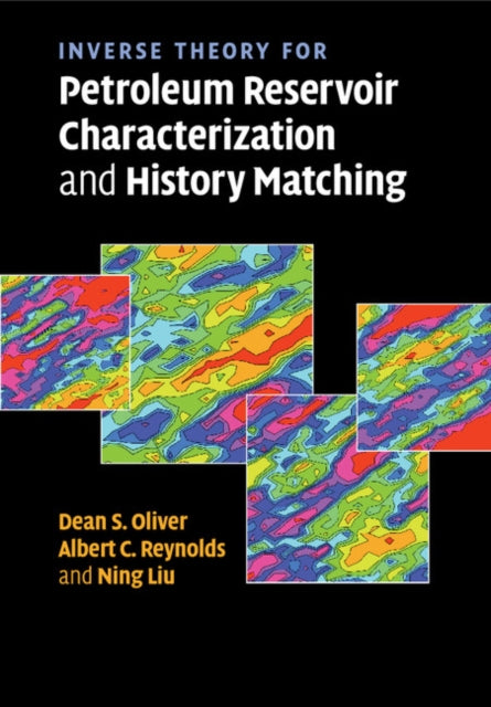 Book cover of: Inverse Theory for Petroleum Reservoir Characterization and History Matching. By: Dean S. Oliver