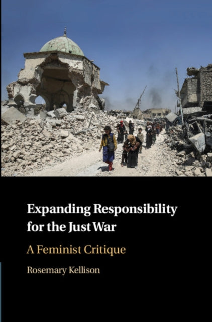 Book cover of: Expanding Responsibility for the Just War. By: Rosemary Kellison