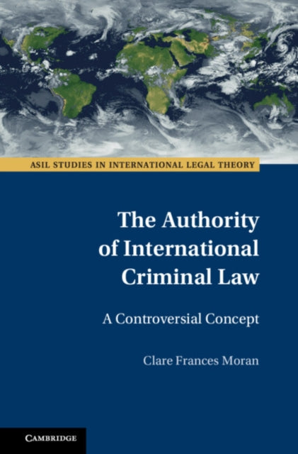 Book cover of: Authority of International Criminal Law. By: Clare Frances Moran