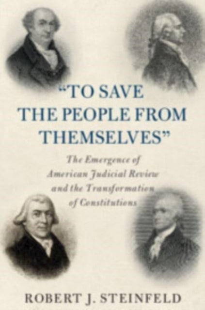 Book cover of: 'To Save the People from Themselves'. By: Robert J. Steinfeld