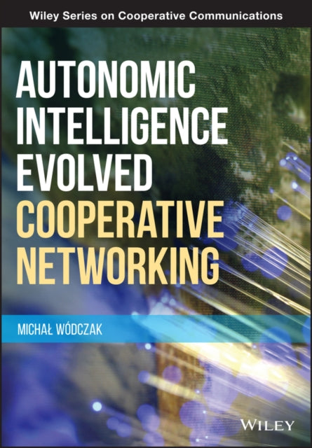 Book cover of: Autonomic Intelligence Evolved Cooperative Networking. By: Michal Wodczak