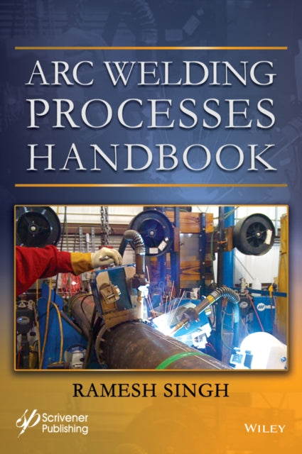 Book cover of: Arc Welding Processes Handbook. By: Ramesh Singh