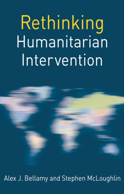 Book cover of: Rethinking Humanitarian Intervention. By: Alex J. J. Bellamy