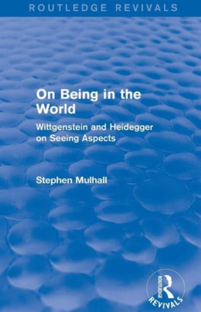 Book cover of: On Being in the World (Routledge Revivals). By: Stephen Mulhall