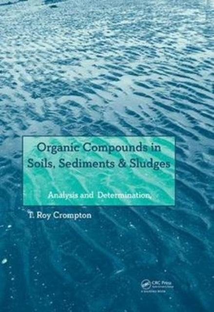 Book cover of: Organic Compounds in Soils, Sediments & Sludges. By: T. Roy Crompton