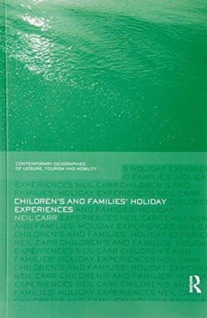 Book cover of: Children's and Families' Holiday Experience. By: Neil Carr