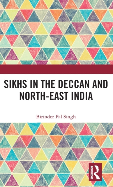 Book cover of: Sikhs in the Deccan and North-East India. By: Birinder Pal Singh