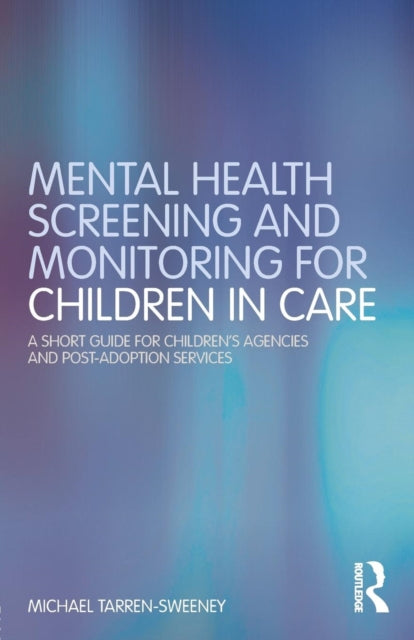 Book cover of: Mental Health Screening and Monitoring for Children in Care. By: Michael Tarren-Sweeney