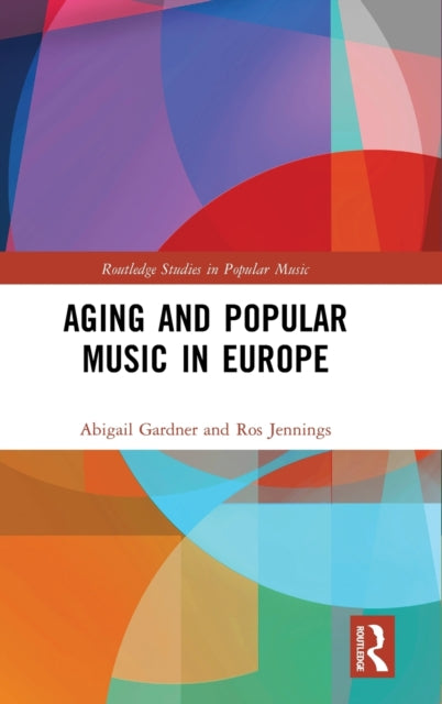 Book cover of: Aging and Popular Music in Europe. By: Abigail Gardner