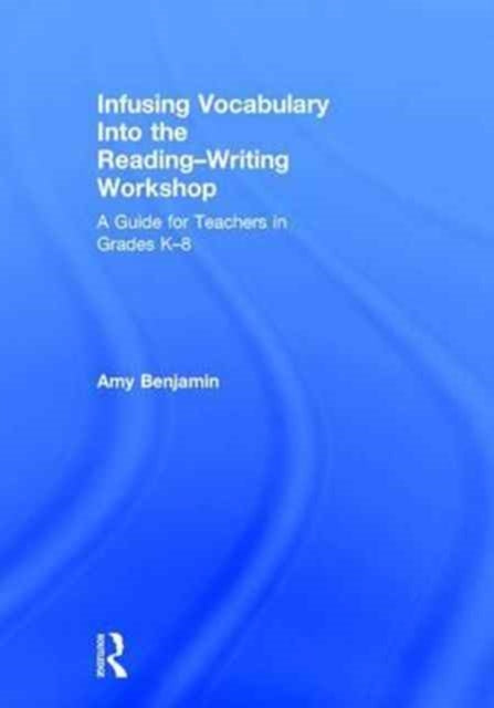 Book cover of: Infusing Vocabulary Into the Reading-Writing Workshop. By: Amy Benjamin