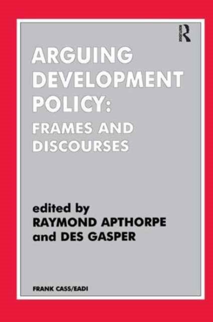 Book cover of: Arguing Development Policy. By: Raymond Apthorpe