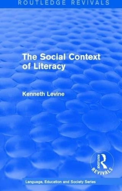 Book cover of: Routledge Revivals: The Social Context of Literacy (1986). By: Kenneth Levine