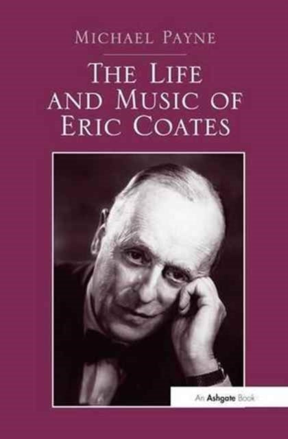 Book cover of: Life and Music of Eric Coates. By: Michael Payne