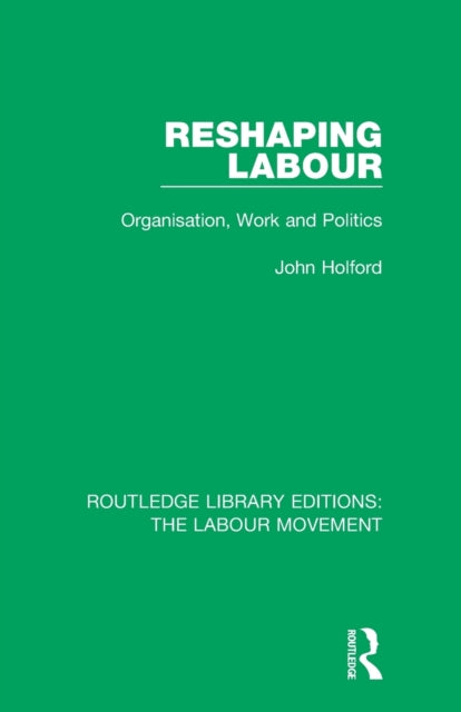 Book cover of: Reshaping Labour. By: John Holford