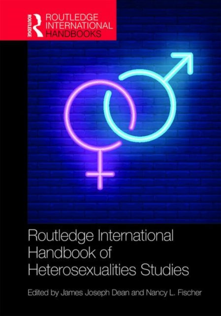 Book cover of: Routledge International Handbook of Heterosexualities Studies. By: James Joseph Dean