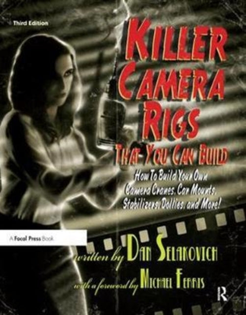 Book cover of: Killer Camera Rigs That You Can Build. By: Dan Selakovich