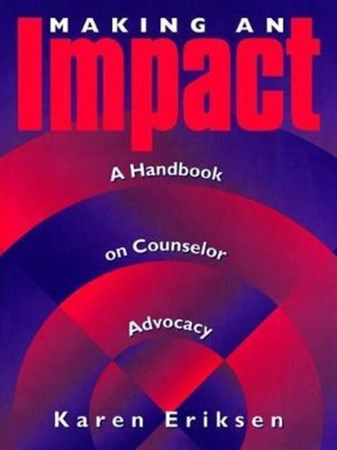 Book cover of: Making An Impact: A Handbook On Counselor Advocacy. By: Karen Eriksen