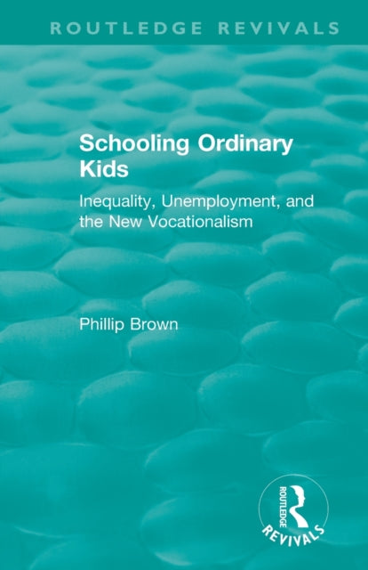 Book cover of: Routledge Revivals: Schooling Ordinary Kids (1987). By: Phillip Brown