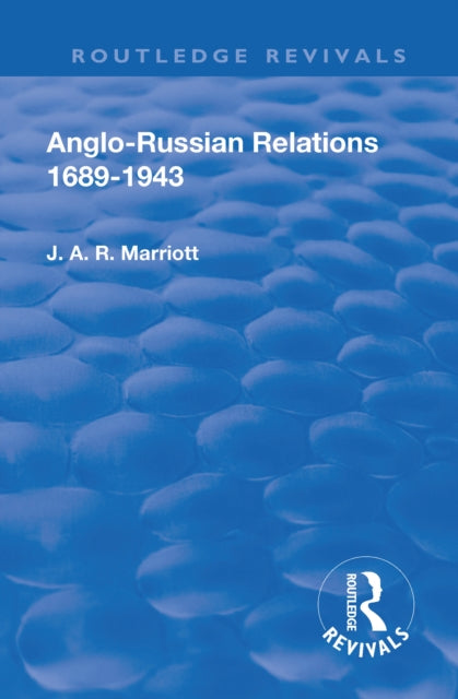 Book cover of: Revival: Anglo Russian Relations 1689-1943 (1944). By: Marriott, J. A. R. Sir