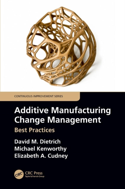 Book cover of: Additive Manufacturing Change Management. By: David M. Dietrich