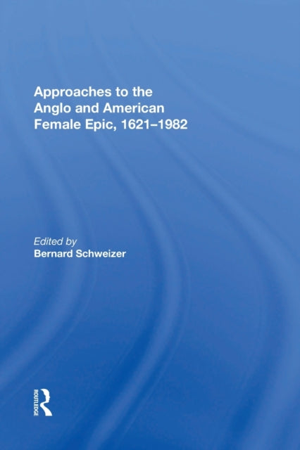 Book cover of: Approaches to the Anglo and American Female Epic, 1621-1982. By: Bernard Schweizer