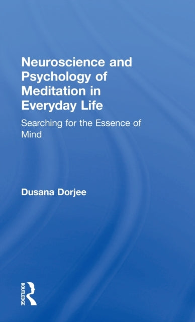 Book cover of: Neuroscience and Psychology of Meditation in Everyday Life. By: Dusana Dorjee