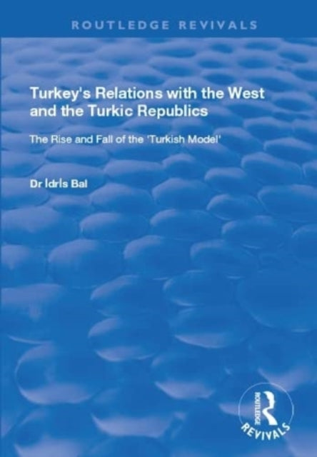Book cover of: Turkey's Relations with the West and the Turkic Republics. By: Idris Bal