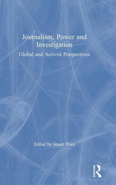 Book cover of: Journalism, Power and Investigation. By: Stuart Price