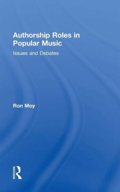 Book cover of: Authorship Roles in Popular Music. By: Ron Moy
