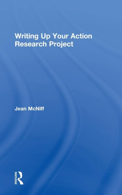 Book cover of: Writing Up Your Action Research Project. By: Jean McNiff