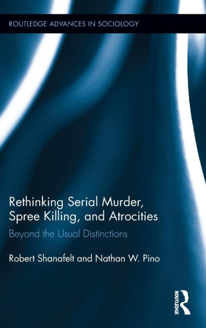 Book cover of: Rethinking Serial Murder, Spree Killing, and Atrocities. By: Robert Shanafelt