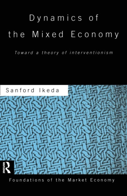 Book cover of: Dynamics of the Mixed Economy. By: Sanford Ikeda