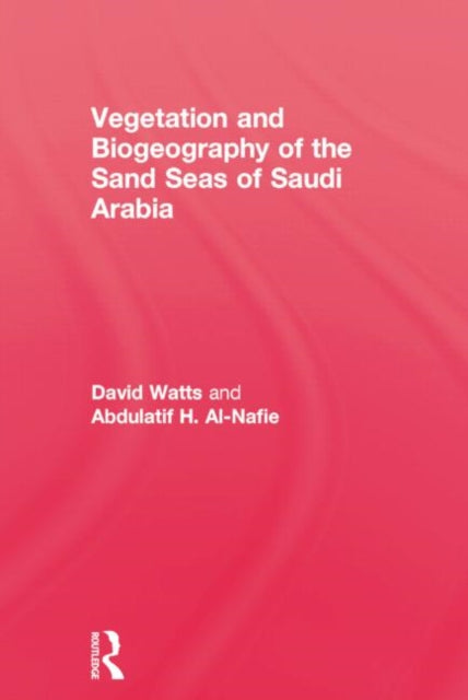 Book cover of: Vegetation & Biogeography of The Sand Seas Of Arabia. By: Watts